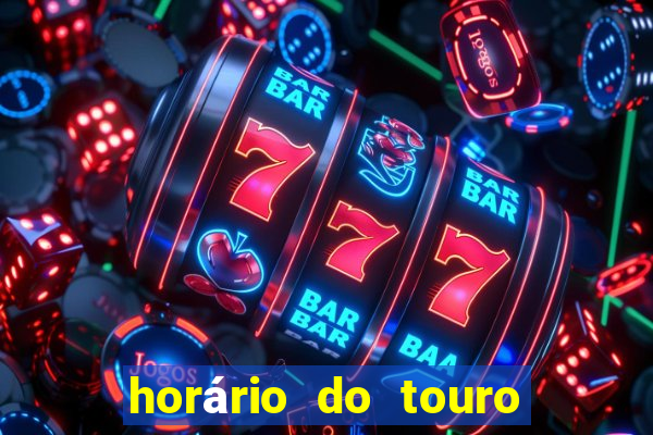 horário do touro fortune hoje