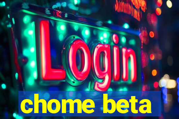 chome beta