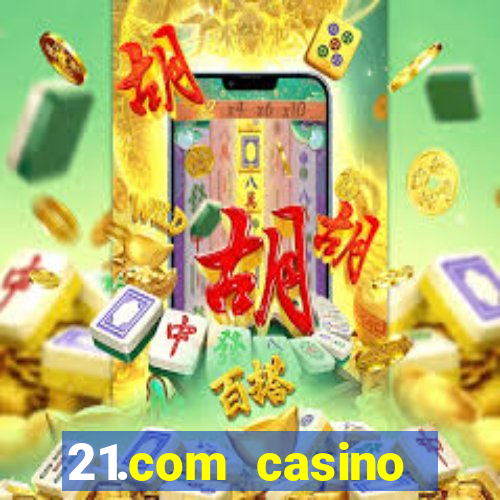 21.com casino veilige gok