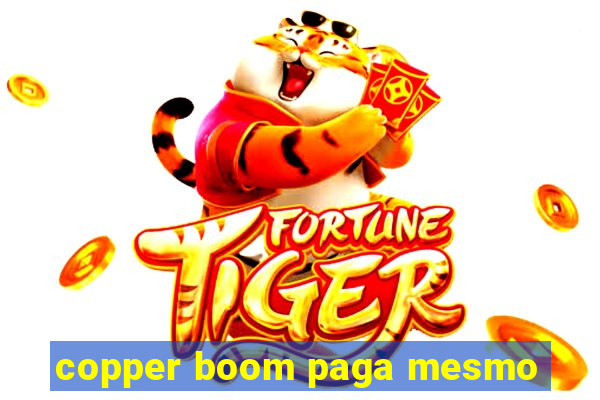 copper boom paga mesmo