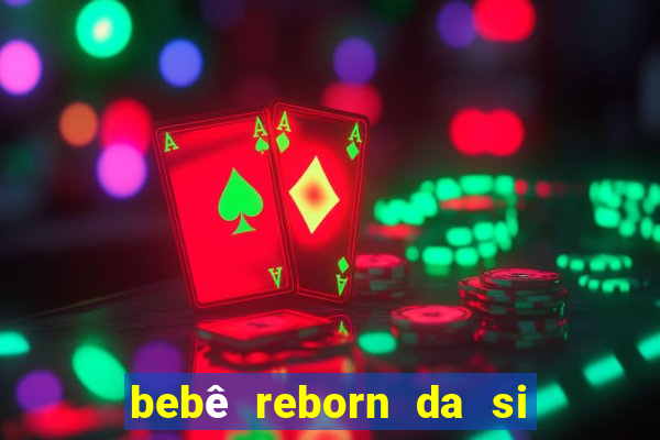 bebê reborn da si fortuna barato