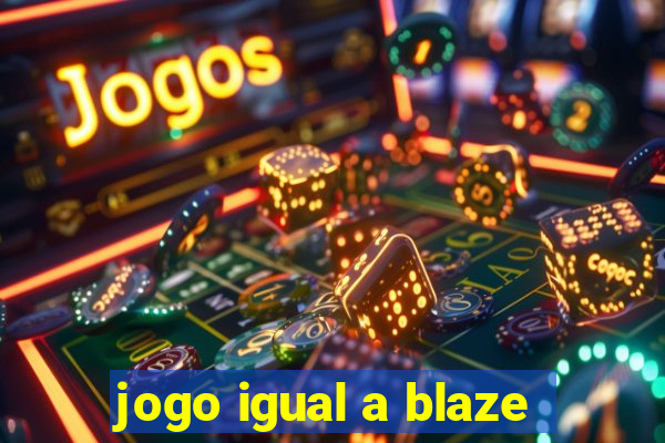 jogo igual a blaze