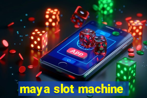 maya slot machine