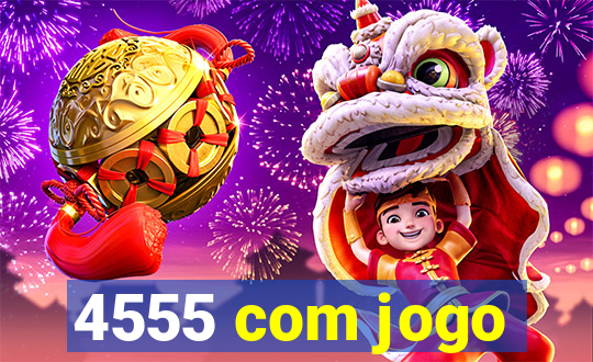 4555 com jogo