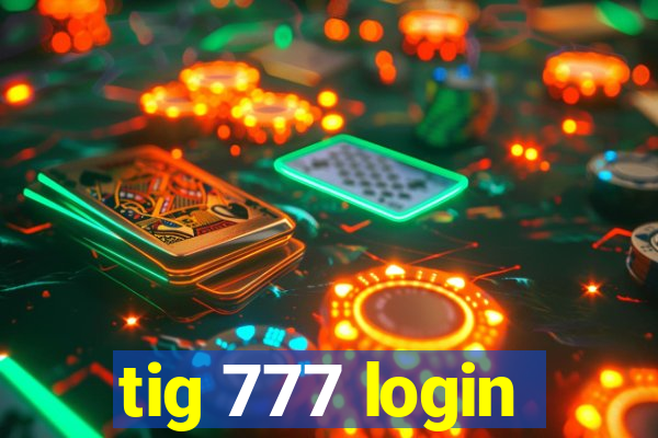 tig 777 login