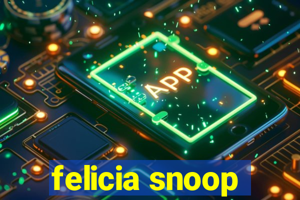 felicia snoop