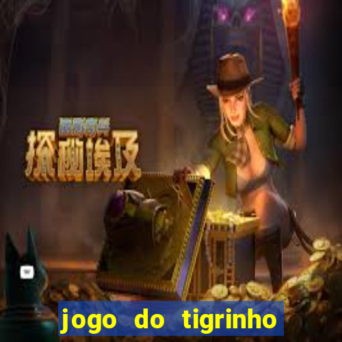 jogo do tigrinho ganhar dinheiro