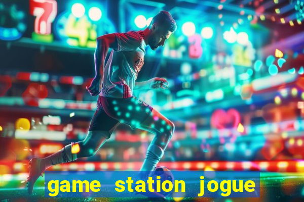 game station jogue e ganhe dinheiro