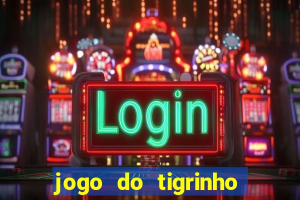 jogo do tigrinho bonus gratis