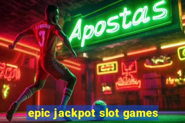 epic jackpot slot games