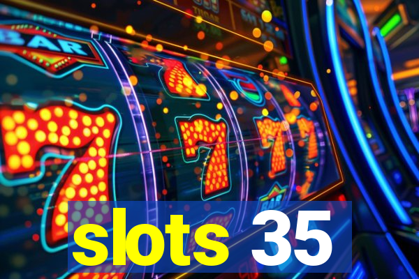 slots 35