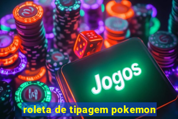 roleta de tipagem pokemon