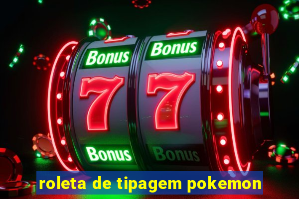 roleta de tipagem pokemon