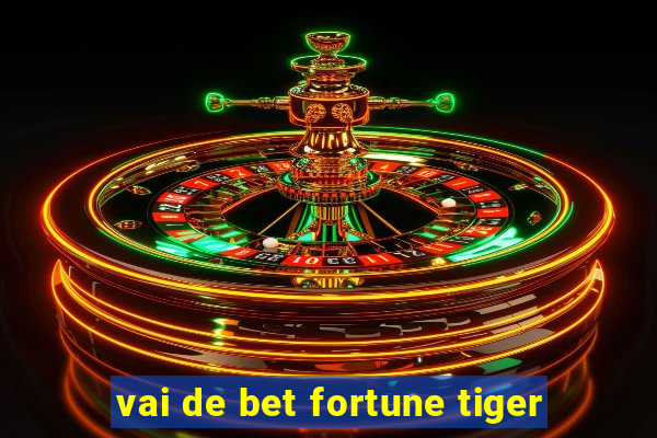 vai de bet fortune tiger