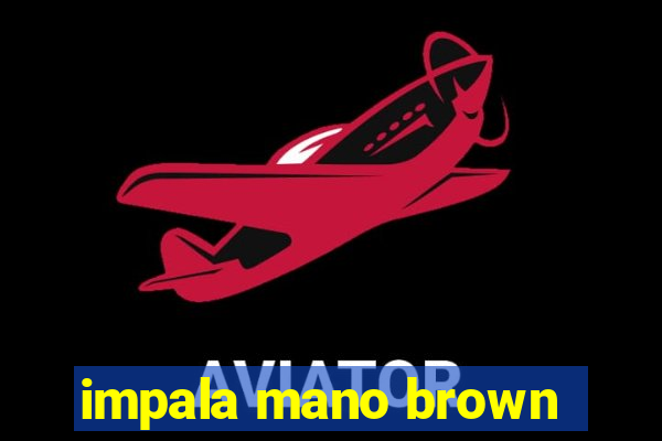 impala mano brown