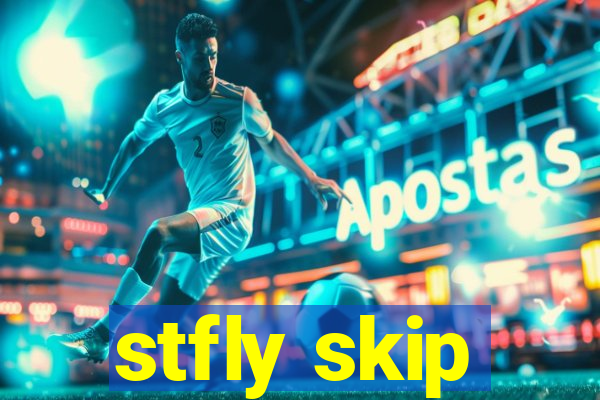 stfly skip