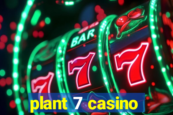 plant 7 casino