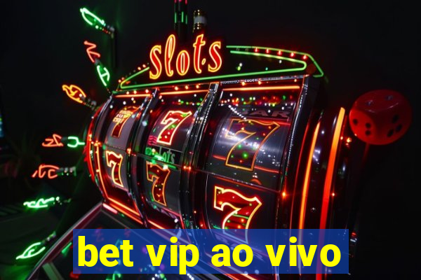 bet vip ao vivo