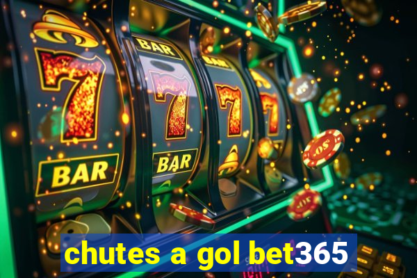 chutes a gol bet365