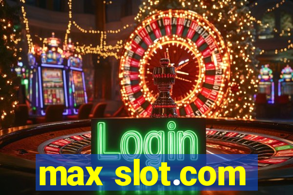 max slot.com