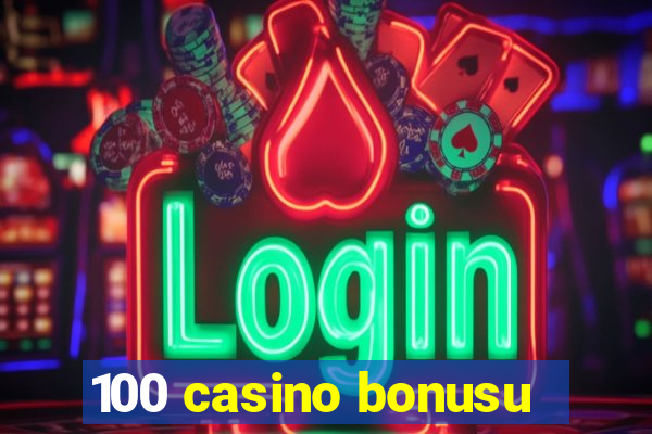 100 casino bonusu