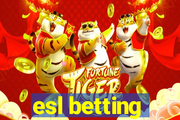 esl betting