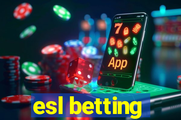 esl betting