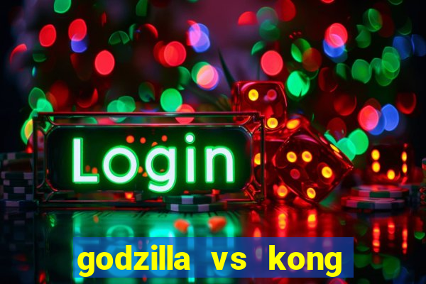 godzilla vs kong filme completo dublado