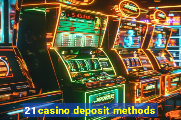 21 casino deposit methods