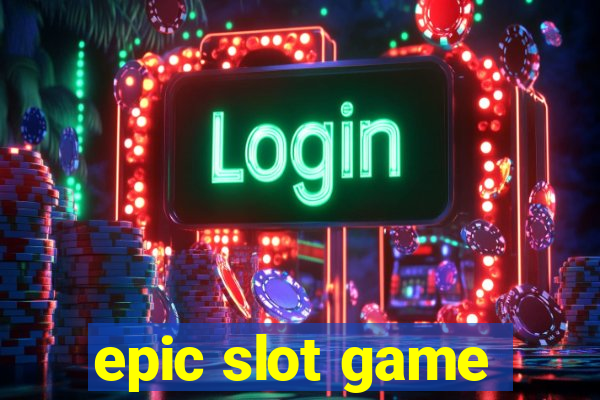 epic slot game