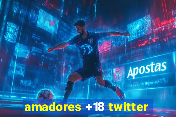 amadores +18 twitter