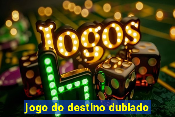 jogo do destino dublado