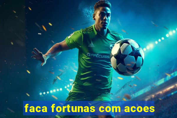 faca fortunas com acoes