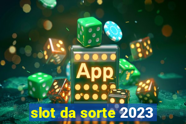 slot da sorte 2023