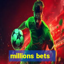 millions bets