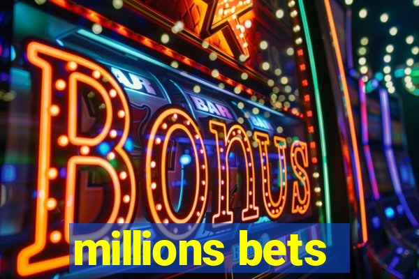 millions bets