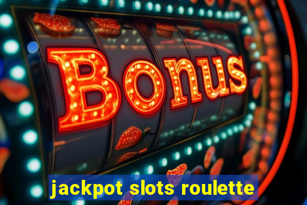 jackpot slots roulette