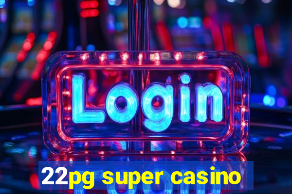 22pg super casino