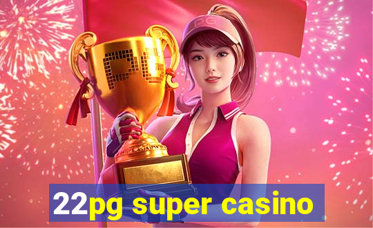 22pg super casino