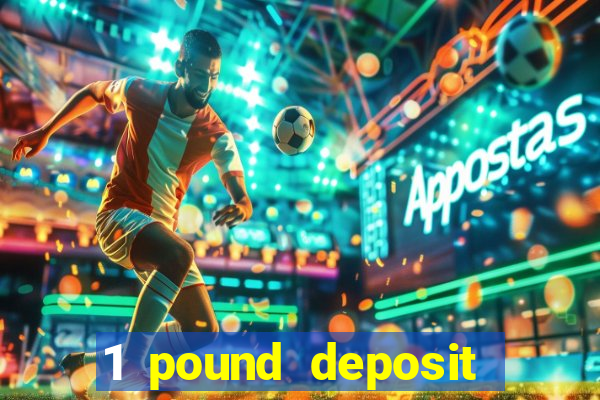 1 pound deposit casino bonus