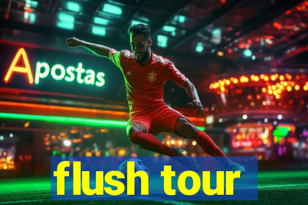 flush tour