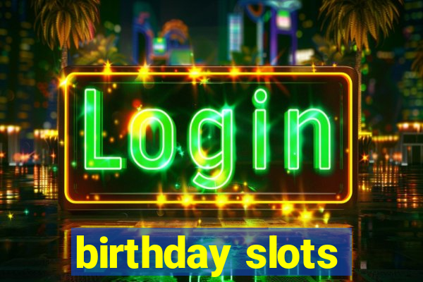 birthday slots