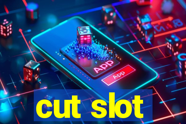 cut slot