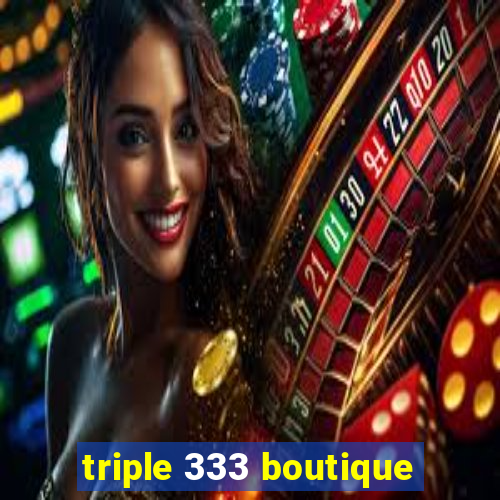 triple 333 boutique