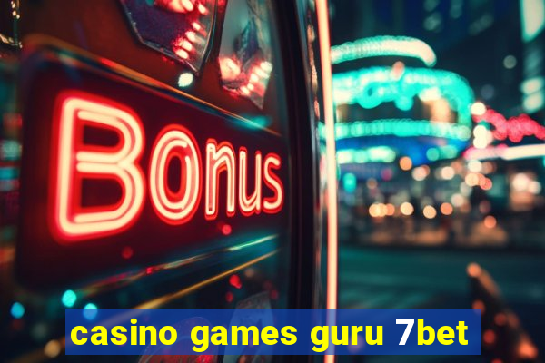 casino games guru 7bet