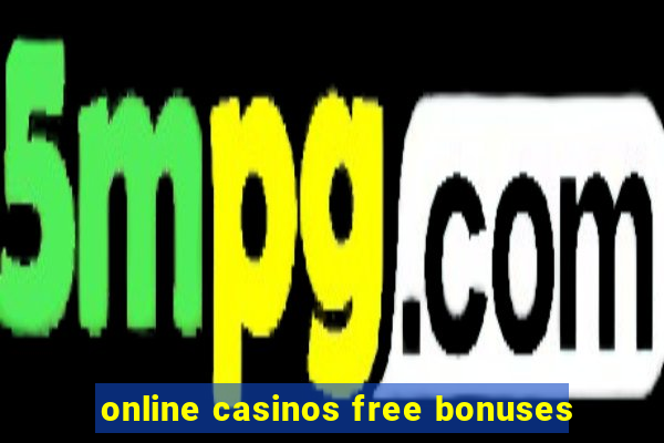 online casinos free bonuses