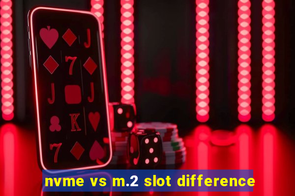 nvme vs m.2 slot difference