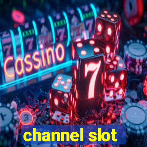 channel slot