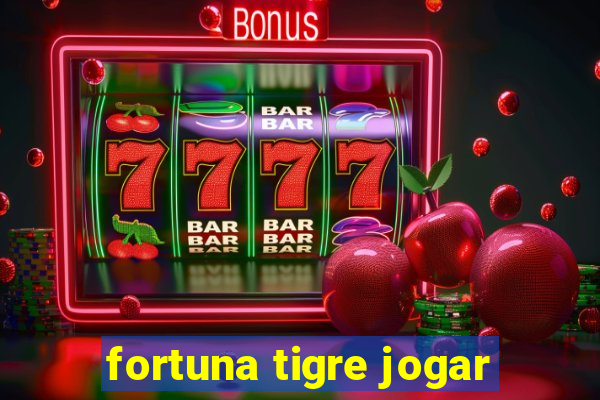 fortuna tigre jogar