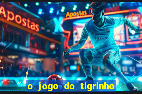 o jogo do tigrinho da dinheiro mesmo